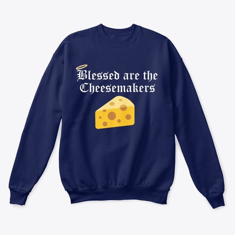 Blessed are The Cheesemakers Peacemakers Sweatshirt