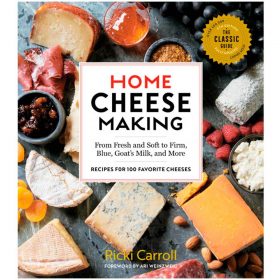 Home Cheese Making 4th Edition: From Fresh and Soft to Firm, Blue, Goat’s Milk, and More