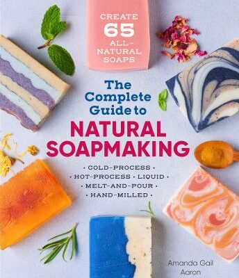 The Complete Guide to Natural Soapmaking